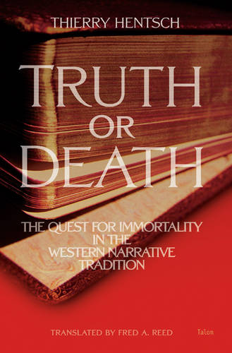 Truth or Death: The Quest for Immortality in the Western Narrative Tradition (Paperback)