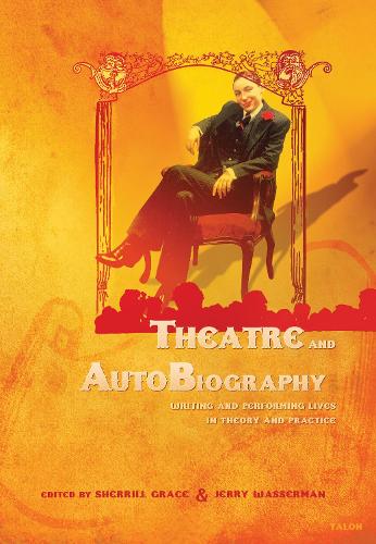 Theatre and AutoBiography: Writing and Performing Lives in Theory and Practice (Paperback)