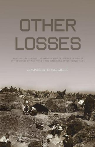 Other Losses: An Investigation into the Mass Deaths of German Prisoners at the Hands of the French and Americans after World War II (Paperback)