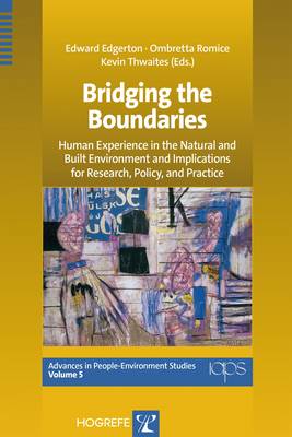 Bridging the Boundaries: Human Experience in the Natural and Built Environment and Implications for Research, Policy, and Practice - Advances in People-Environment Studies 5 (Paperback)