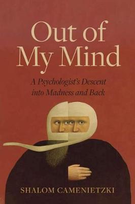 Out of My Mind: A Psychologistas Descent into Madness and Back (Hardback)