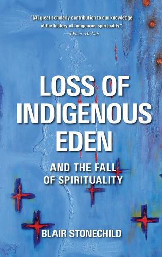 Loss of Indigenous Eden and the Fall of Spirituality (Hardback)