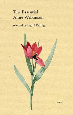 The Essential Anne Wilkinson - Essential Poets 11 (Paperback)