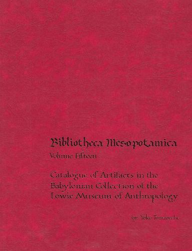 Catalogue of Artifacts in the Babylonian Collection of the Lowie Museum of Anthropology - Bibliotheca Mesopotamica (Paperback)