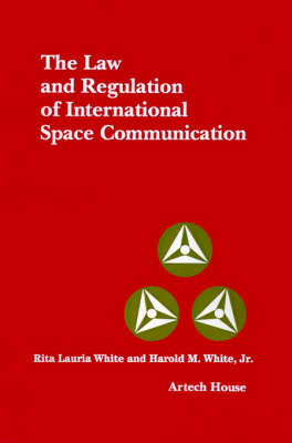 The Law and Regulation of International Space and Communication - Telecommunications Library (Hardback)