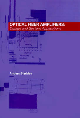 Optical Fiber Amplifiers: Design and System Applications - Optoelectronics Library (Hardback)