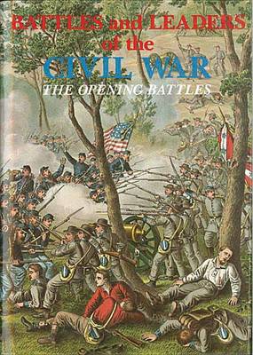 Battles and Leaders of the Civil War: The Opening Battles v. 1 (Hardback)