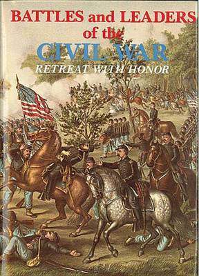 Battles and Leaders of the Civil War: Retreat with Honor v. 4 (Hardback)