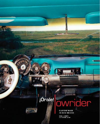 Orale! Lowrider: Custom Made in New Mexico (Hardback)
