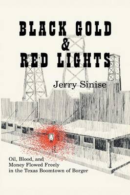 Black Gold and Red Lights: Oil Blood and Money Flowed Freely in the Boomtown of Borger (Paperback)