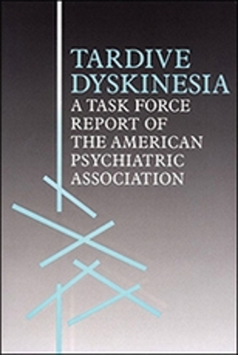 Tardive Dyskinesia: A Task Force Report of the American Psychiatric Association (Hardback)