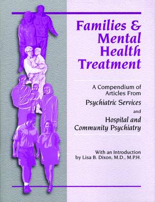 Families and Mental Health Treatment: A Compendium of Articles from Psychiatric Services and Hospital and Community Psychiatry (Paperback)