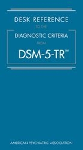 American Psychiatric Association Publishing Desk Reference To The Diagnostic Criteria From Dsm-5-Tr®