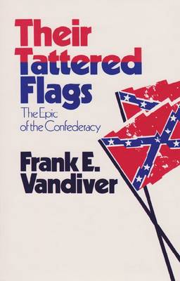 Their Tattered Flags: The Epic of the Confederacy - Williams-Ford Texas A&M University Military History Series (Paperback)