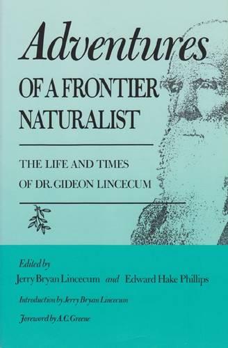 Adventures of a Frontier Naturalist: The Life and Times of Dr. Gideon Lincecum (Hardback)