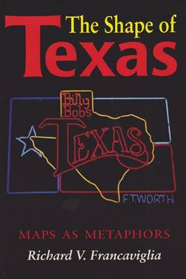 The Shape of Texas: Maps as Metaphors (Hardback)