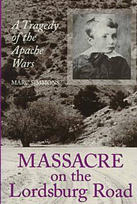 Massacre on the Lordsburg Road: A Tragedy of the Apache Wars (Hardback)