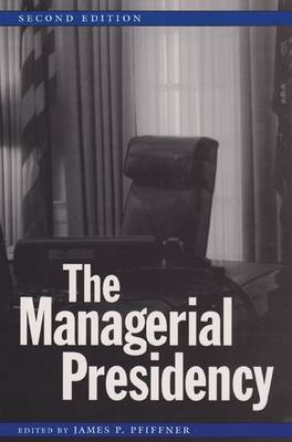 The Managerial Presidency, Second Edition - Joseph V. Hughes Jr. and Holly O. Hughes Series on the Presidency and Leadership (Hardback)