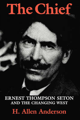 The Chief: Ernest Thompson Seton and the Changing West (Paperback)