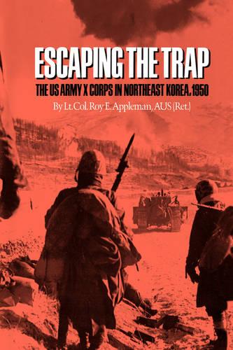 Escaping The Trap: The U.S. Army X Corps in Northeast Korea, 1950 (Paperback)