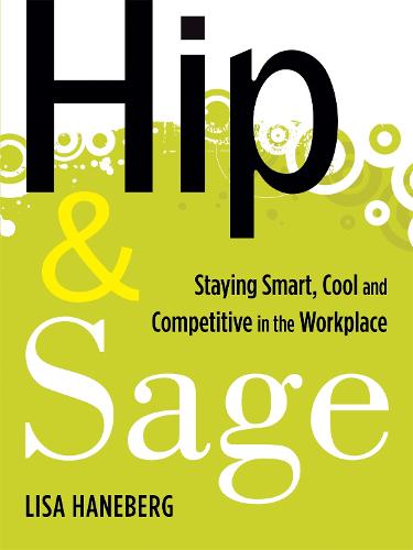 Hip and Sage: Staying Smart, Cool and Competitive in the Workplace (Paperback)