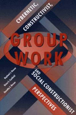 Group Work: Cybernetic, Constructivist and Social Constructionist Perspectives (Paperback)