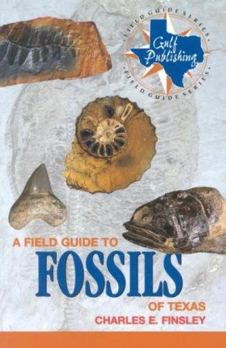 A Field Guide to Fossils of Texas - Gulf Publishing Field Guides (Paperback)