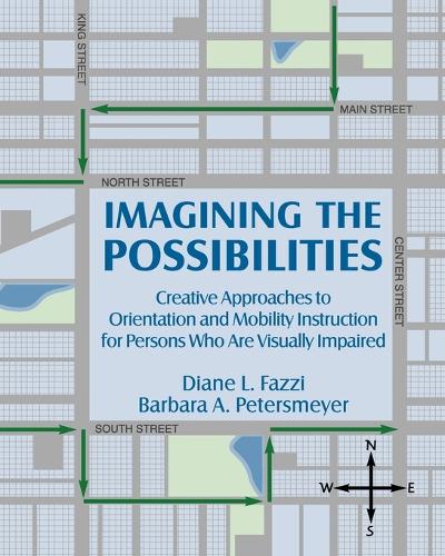 Imagining the Possibilities: Creative Approaches to Orientation and Mobility Instruction for Persons Who Are Visually Impaired (Paperback)