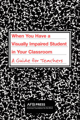 When You Have a Visually Impaired Student in Your Classroom: A Guide for Teachers (Paperback)