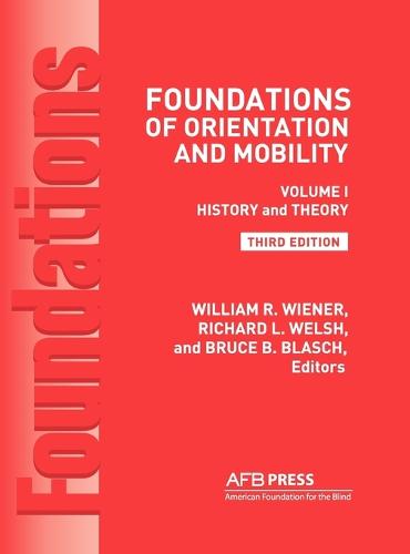 Foundations of Orientation and Mobility, 3rd Edition: Volume 1, History and Theory (Hardback)