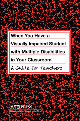 When You Have a Visually Impaired Student with Multiple Disabilities in Your Classroom: A Guide for Teachers (Paperback)