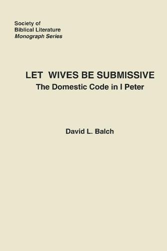 Let Wives Be Submissive: The Domestic Code in I Peter (Paperback)