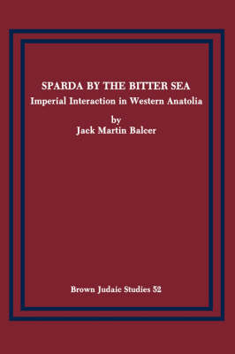 Sparda by the Bitter Sea: Imperial Interaction in Western Anatolia - Brown Judaic Studies 52 (Paperback)