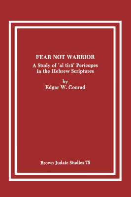 Fear Not Warrior: The Study of 'al Tira' Pericopes in the Hebrew Scriptures - Brown Judaic Studies 75 (Paperback)
