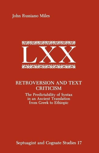 Retroversion and Text Criticism: The Predictability of Syntax in an Ancient Translation from Greek to Ethiopic - Septuagint and Cognate Studies 17 (Paperback)