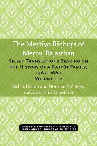 The Mertiyo Rathors of Merto, Rajasthan v. 1& 2: Select Translations Bearing on the History of a Rajput Family, 1462-1660 - Michigan Papers on South & Southeast Asian Studies (Hardback)