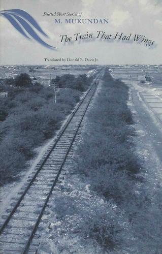 The Train That Had Wings: Selected Stories of M. Mukundan (Paperback)