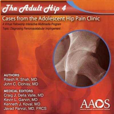 The Adult Hip: Diagnosing Femoroacetabular Impingement (FAI) Volume 4: Cases from the Adolescent Hip Pain Clinic: a Virtual Fellowship Interactive Multimedia Program (CD-ROM)