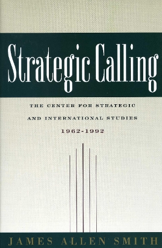 Strategic Calling: The Center for Strategic and International Studies, 1962-1992 - Book (Hardback)