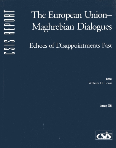The European Union-Maghrebian Dialogues: Echoes of Disappointments Past - CSIS Reports (Paperback)