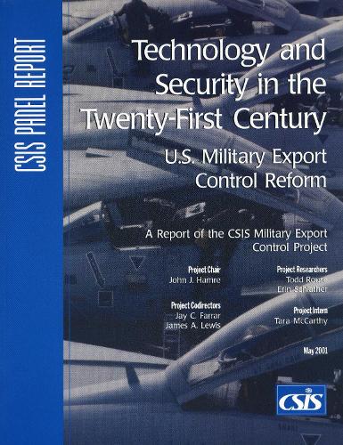 Technology and Security in the Twenty-First Century: U.S. Military Export Control Reform - CSIS Reports 74 (Paperback)