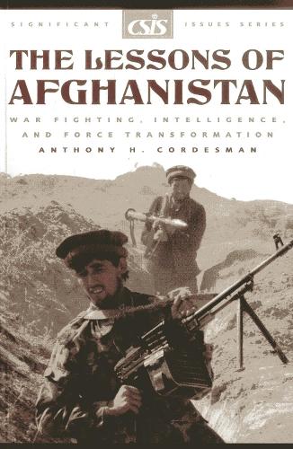 The Lessons of Afghanistan: War Fighting, Intelligence and Force Transformation - Significant Issues Series (Paperback)