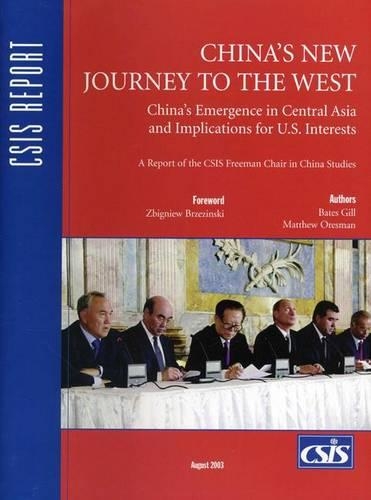 China's New Journey to the West: China's Emergence in Central Asia and Implications for U.S. Interests - CSIS Reports (Paperback)