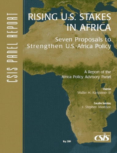 Rising U.S. Stakes in Africa: Seven Proposals to Strengthen U.S.-Africa Policy - CSIS Reports (Paperback)