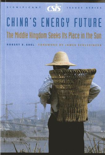 China's Energy Future: The Middle Kingdom Seeks Its Place in the Sun - Significant Issues Series (Paperback)