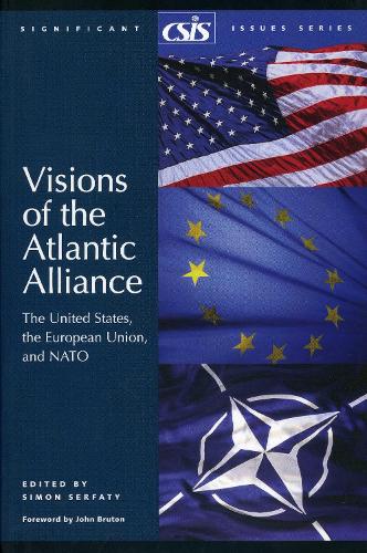 Visions of the Atlantic Alliance: The United States, the European Union, and NATO - Significant Issues Series (Paperback)