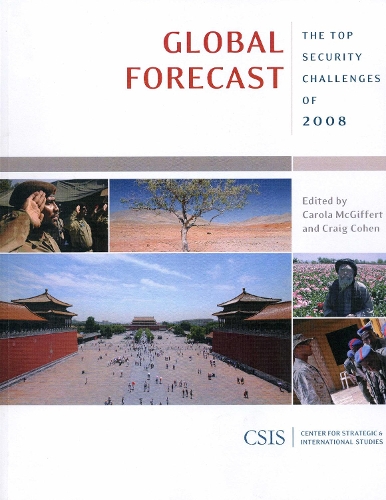 Global Forecast: The Top Security Challenges of 2008 - CSIS Reports (Paperback)