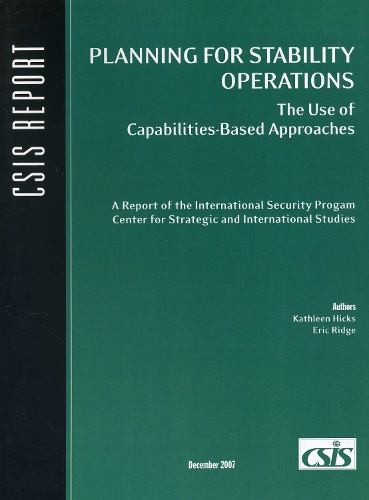Planning for Stability Operations: The Use of Capabilities-Based Approaches - CSIS Reports (Paperback)