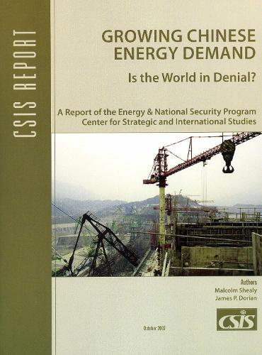 Growing Chinese Energy Demand: Is the World in Denial? - CSIS Reports (Paperback)
