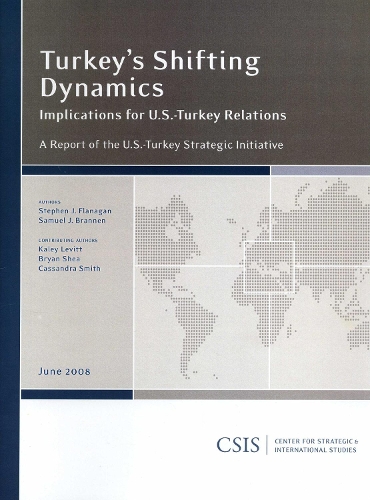 Turkey's Shifting Dynamics: Implications for U.S.-Turkey Relations - CSIS Reports (Paperback)